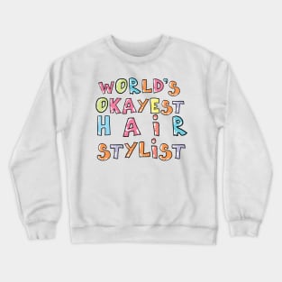 World's Okayest Hair Stylist Gift Idea Crewneck Sweatshirt